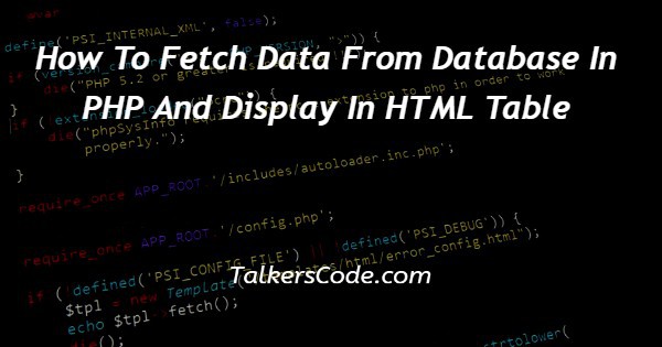 How To Fetch Data From Database In PHP And Display In HTML Table