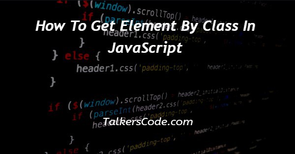 How To Get Element By Class In JavaScript