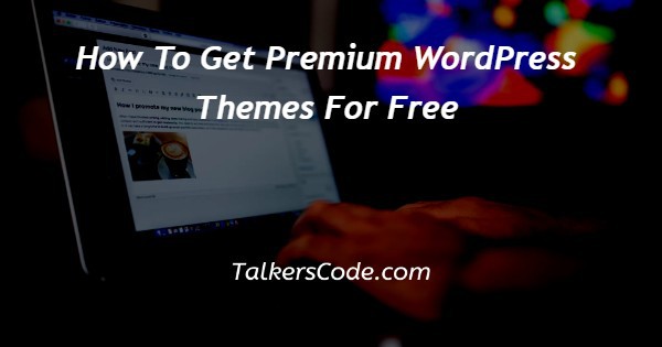 How To Get Premium WordPress Themes For Free