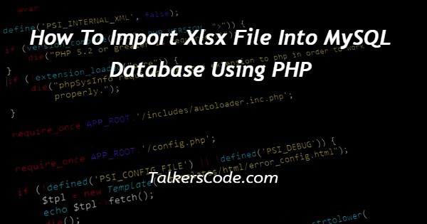 How To Import Xlsx File Into MySQL Database Using PHP