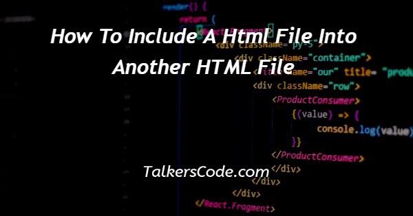 How To Include A Html File Into Another HTML File