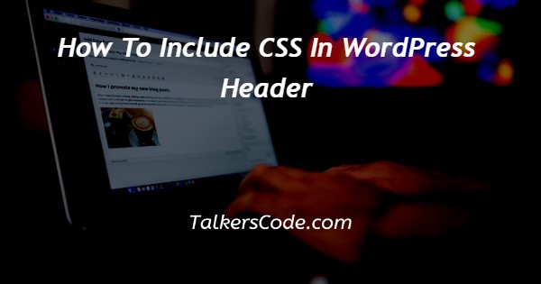 How To Include CSS In WordPress Header