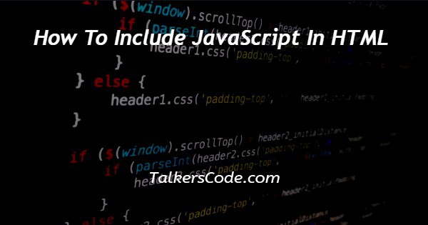 How To Include JavaScript In HTML