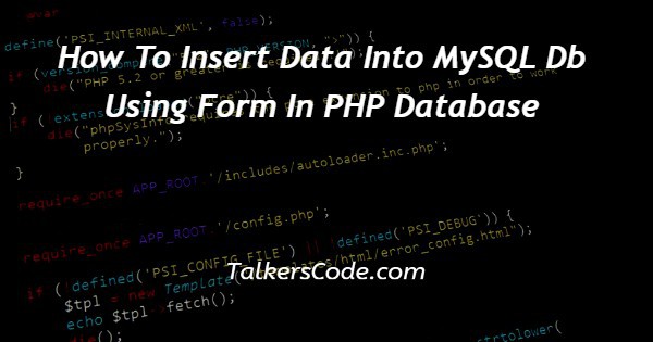 How To Insert Data Into MySQL Db Using Form In PHP Database