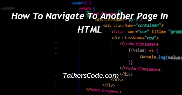 How To Navigate To Another Page In HTML