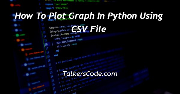How To Plot Graph In Python Using CSV File