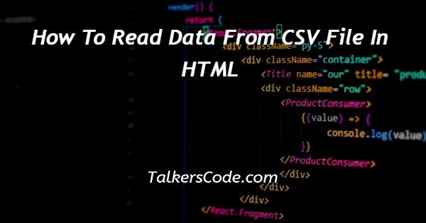 How To Read Data From CSV File In HTML