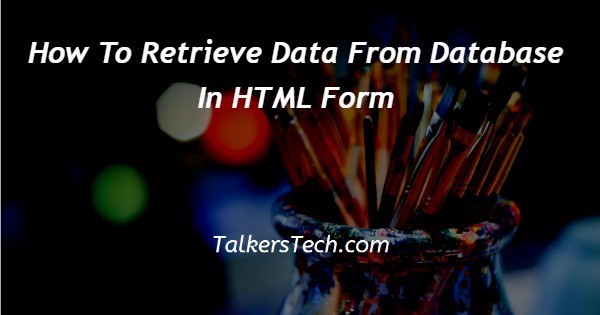 How To Retrieve Data From Database In HTML Form