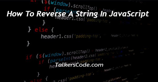 How To Reverse A String In JavaScript