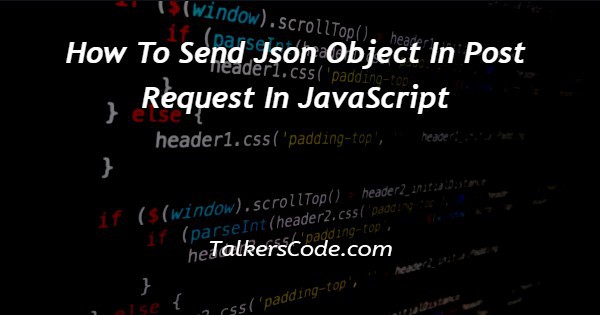 How To Send Json Object In Post Request In JavaScript