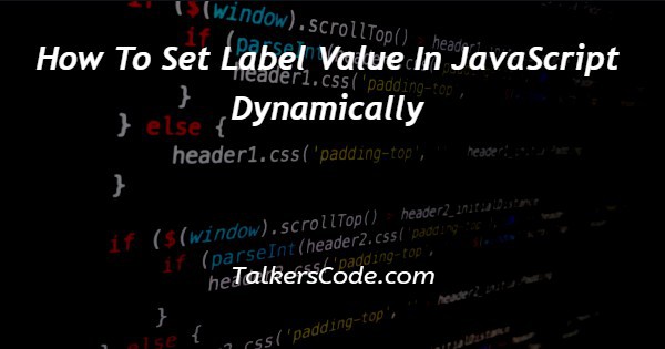 How To Set Label Value In JavaScript Dynamically