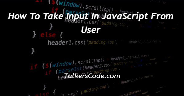 How To Take Input In JavaScript From User