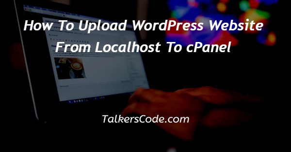How To Upload WordPress Website From Localhost To cPanel
