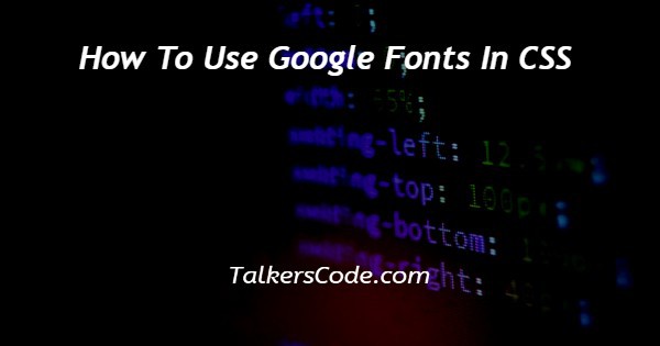 How To Use Google Fonts In CSS
