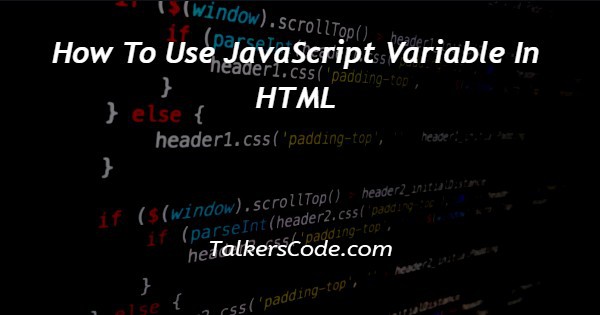 How To Use JavaScript Variable In HTML