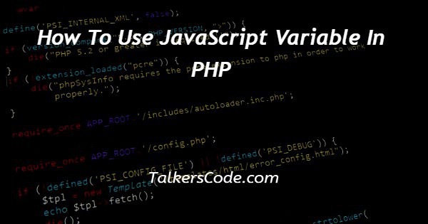 How To Use JavaScript Variable In PHP