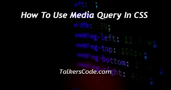 How To Use Media Query In CSS