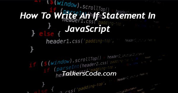 How To Write An If Statement In JavaScript