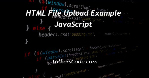 HTML File Upload Example JavaScript