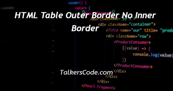 HTML Table Outer Border No Inner Border