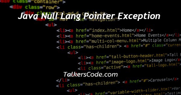 Java Null Lang Pointer Exception