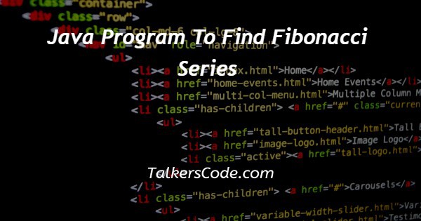 Java Program To Find Fibonacci Series