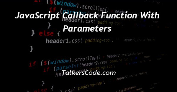 JavaScript Callback Function With Parameters