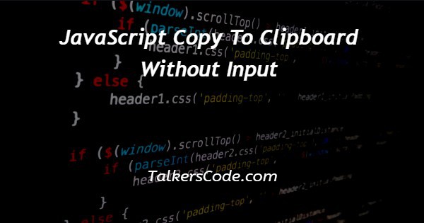 JavaScript Copy To Clipboard Without Input