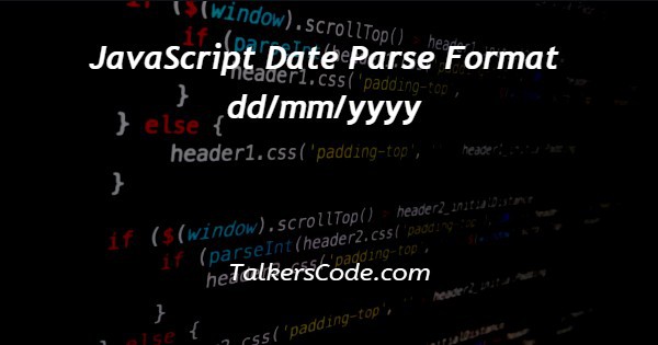 JavaScript Date Parse Format dd/mm/yyyy