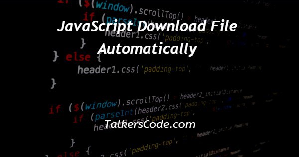 JavaScript Download File Automatically