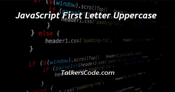 JavaScript First Letter Uppercase