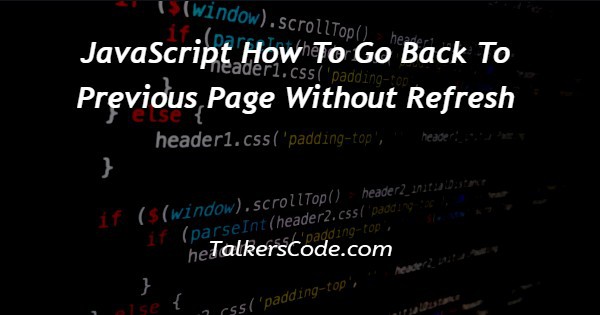JavaScript How To Go Back To Previous Page Without Refresh