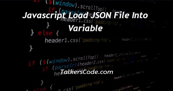 Javascript Load JSON File Into Variable