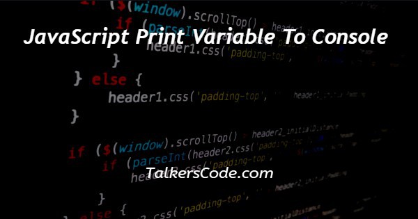 JavaScript Print Variable To Console
