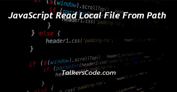 JavaScript Read Local File From Path