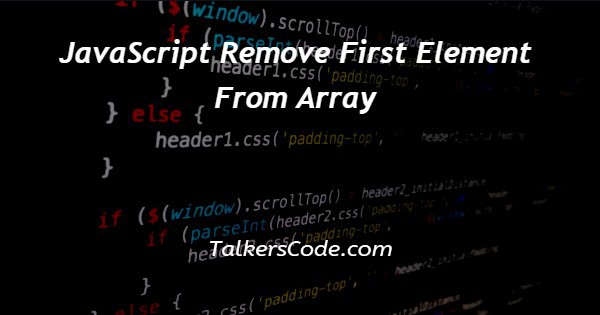 JavaScript Remove First Element From Array