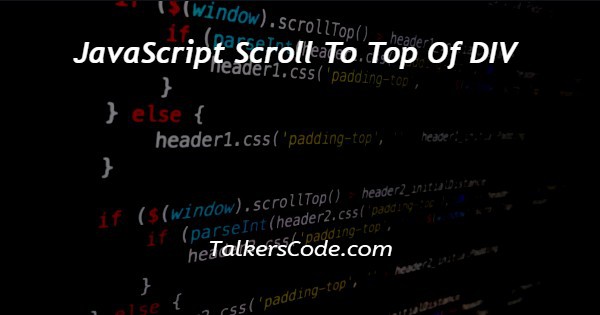 JavaScript Scroll To Top Of DIV