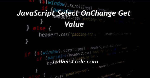 JavaScript Select OnChange Get Value