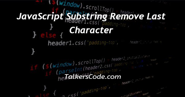JavaScript Substring Remove Last Character