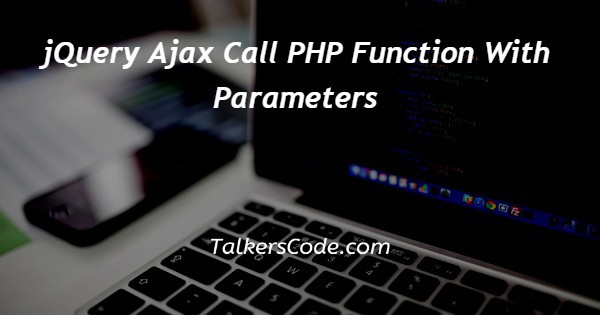 jQuery Ajax Call PHP Function With Parameters
