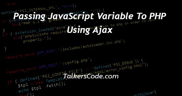 Passing JavaScript Variable To PHP Using Ajax