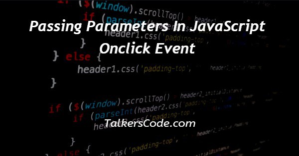 Passing Parameters In JavaScript Onclick Event