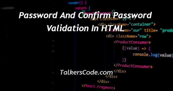 Password And Confirm Password Validation In HTML