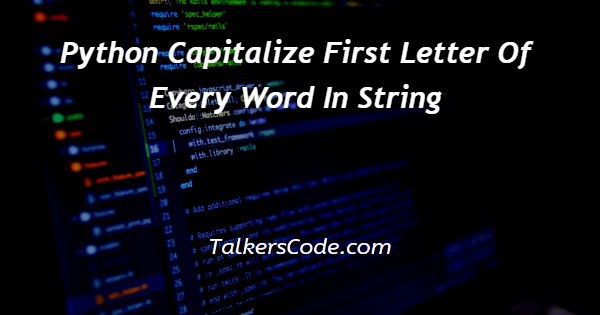 Python Capitalize First Letter Of Every Word In String