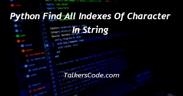 Python Find All Indexes Of Character In String