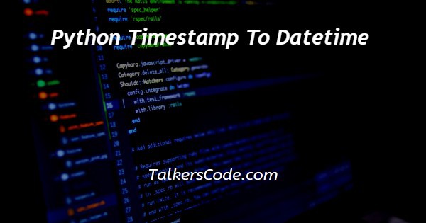 Python Timestamp To Datetime