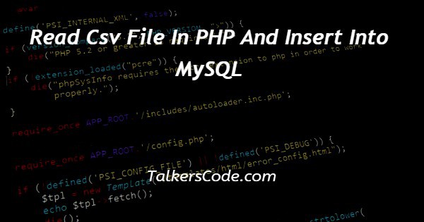 Read Csv File In PHP And Insert Into MySQL