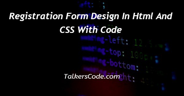 Registration Form Design In Html And CSS With Code