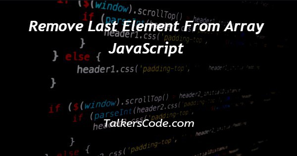 Remove Last Element From Array JavaScript
