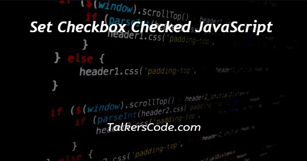 Set Checkbox Checked JavaScript